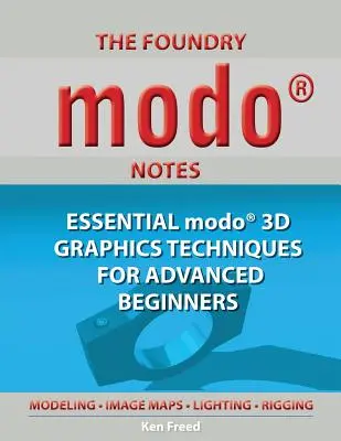 The Foundry Modo Notes: Niezbędne techniki grafiki 3D Modo dla zaawansowanych początkujących - The Foundry Modo Notes: Essential Modo 3D Graphics Techniques for Advanced Beginners