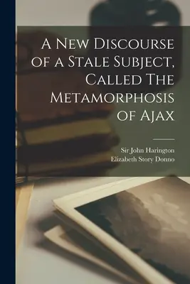 Nowy dyskurs na stary temat, zwany metamorfozą Ajaxa - A New Discourse of a Stale Subject, Called The Metamorphosis of Ajax