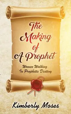 Tworzenie proroka: Kobiety kroczące w proroczym przeznaczeniu - The Making Of A Prophet: Women Walking In Prophetic Destiny