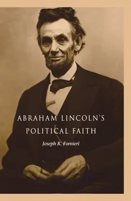 Wiara polityczna Abrahama Lincolna - Abraham Lincoln's Political Faith