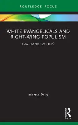 Biali ewangelicy i prawicowy populizm: jak się tu dostaliśmy? - White Evangelicals and Right-Wing Populism: How Did We Get Here?