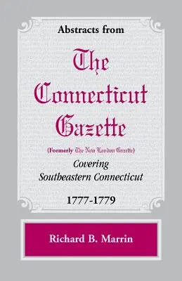 Streszczenia z Connecticut [dawniej New London] Gazette obejmujące południowo-wschodnie Connecticut, 1777-1779 - Abstracts from the Connecticut [formerly New London] Gazette covering Southeastern Connecticut, 1777-1779