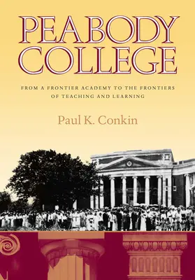 Peabody College: Od przygranicznej akademii do granic nauczania i uczenia się - Peabody College: From a Frontier Academy to the Frontiers of Teaching and Learning