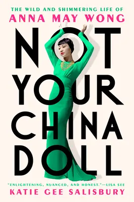 Nie twoja chińska laleczka: dzikie i pełne blasku życie Anny May Wong - Not Your China Doll: The Wild and Shimmering Life of Anna May Wong