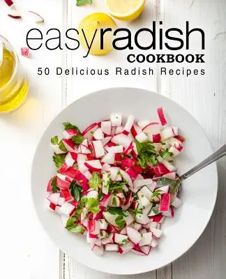 Łatwa książka kucharska z rzodkiewką: 50 pysznych przepisów z rzodkiewką (wydanie 2) - Easy Radish Cookbook: 50 Delicious Radish Recipes (2nd Edition)