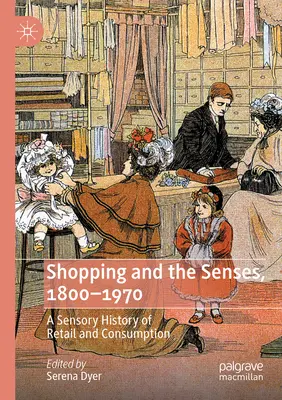 Zakupy i zmysły, 1800-1970: Zmysłowa historia handlu detalicznego i konsumpcji - Shopping and the Senses, 1800-1970: A Sensory History of Retail and Consumption