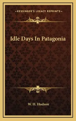 Bezczynne dni w Patagonii - Idle Days In Patagonia