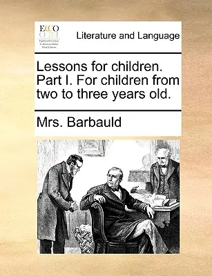 Lekcje dla dzieci. Część I. dla dzieci w wieku od dwóch do trzech lat. - Lessons for Children. Part I. for Children from Two to Three Years Old.