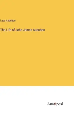 Życie Johna Jamesa Audubona - The Life of John James Audubon