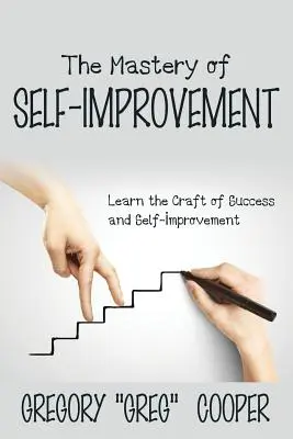 Mistrzostwo samodoskonalenia: Naucz się rzemiosła sukcesu i samodoskonalenia - The Mastery of Self-Improvement: Learn the Craft of Success and Self-Improvement