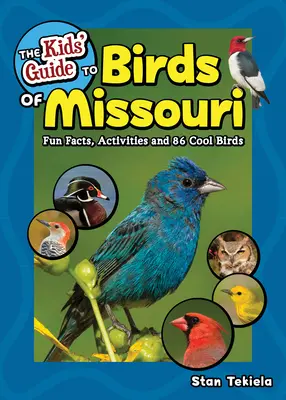 Przewodnik dla dzieci po ptakach Missouri: Zabawne fakty, aktywności i 86 fajnych ptaków - The Kids' Guide to Birds of Missouri: Fun Facts, Activities and 86 Cool Birds