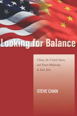 W poszukiwaniu równowagi: Chiny, Stany Zjednoczone i równoważenie sił w Azji Wschodniej - Looking for Balance: China, the United States, and Power Balancing in East Asia