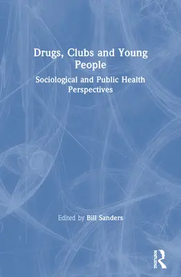 Narkotyki, kluby i młodzi ludzie: Perspektywy socjologiczne i zdrowia publicznego - Drugs, Clubs and Young People: Sociological and Public Health Perspectives