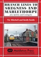 Linie rozgałęzione do Skegness i Mablethorpe - także Spilsby i Coningsby - Branch Lines to Skegness and Mablethorpe - Also Spilsby and Coningsby