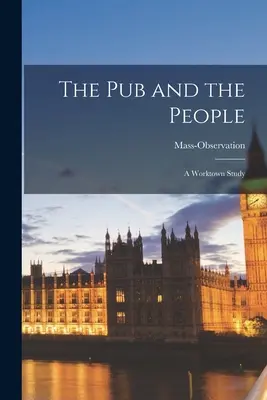 Pub i ludzie; badanie Worktown - The Pub and the People; a Worktown Study