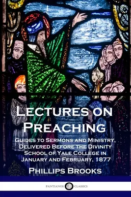 Wykłady o kaznodziejstwie: przewodniki po kazaniach i służbie, wygłoszone przed Divinity School of Yale College w styczniu i lutym 1877 r. - Lectures on Preaching: Guides to Sermons and Ministry, Delivered Before the Divinity School of Yale College in January and February, 1877