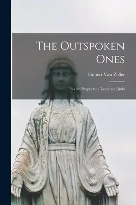 Wypowiedziane; Dwunastu proroków Izraela i Judy - The Outspoken Ones; Twelve Prophets of Israel and Juda