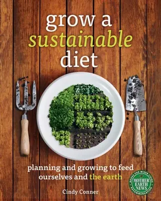 Uprawiaj zrównoważoną dietę: Planowanie i uprawa, aby nakarmić siebie i Ziemię - Grow a Sustainable Diet: Planning and Growing to Feed Ourselves and the Earth