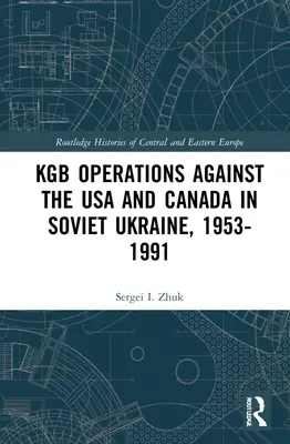 Operacje KGB przeciwko USA i Kanadzie na sowieckiej Ukrainie, 1953-1991 - KGB Operations against the USA and Canada in Soviet Ukraine, 1953-1991