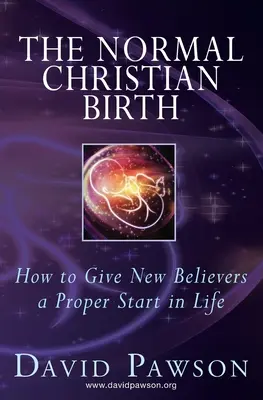 Normalne narodziny chrześcijanina: jak zapewnić nowym wierzącym właściwy start w życiu - The Normal Christian Birth: How to Give New Believers a Proper Start in Life