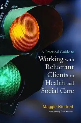 Praktyczny przewodnik po pracy z niechętnymi klientami w służbie zdrowia i opiece społecznej - A Practical Guide to Working with Reluctant Clients in Health and Social Care