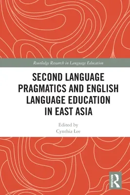 Pragmatyka drugiego języka i edukacja języka angielskiego w Azji Wschodniej - Second Language Pragmatics and English Language Education in East Asia