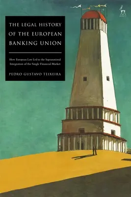 Historia prawna Europejskiej Unii Bankowej: Jak prawo europejskie doprowadziło do ponadnarodowej integracji jednolitego rynku finansowego - The Legal History of the European Banking Union: How European Law Led to the Supranational Integration of the Single Financial Market