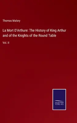 La Mort D'Arthure: Historia króla Artura i rycerzy Okrągłego Stołu: Vol. II - La Mort D'Arthure: The History of King Arthur and of the Knights of the Round Table: Vol. II