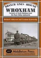 Linie rozgałęzione wokół Wroxham - Norwich do North Walsham i doliny Bure w kierunku wschodnim - Branch Lines Around Wroxham - Norwich to North Walsham and the Bure Valley Eastwards