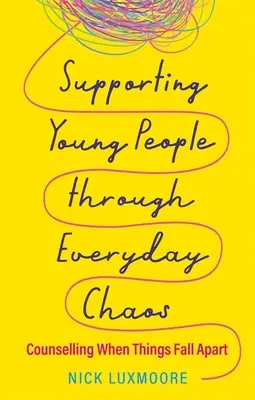 Wspieranie młodych ludzi w codziennym chaosie: Poradnictwo, gdy wszystko się wali - Supporting Young People Through Everyday Chaos: Counselling When Things Fall Apart