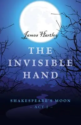 Niewidzialna ręka: Księżyc Szekspira, akt I - The Invisible Hand: Shakespeare's Moon, Act I