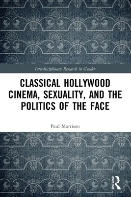 Klasyczne kino hollywoodzkie, seksualność i polityka twarzy - Classical Hollywood Cinema, Sexuality, and the Politics of the Face