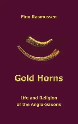 Złote rogi: Życie i religia Anglosasów - Gold Horns: Life and Religion of the Anglo-Saxon