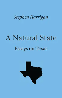 A Natural State: Eseje o Teksasie - A Natural State: Essays on Texas