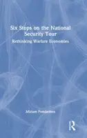 Sześć przystanków w podróży po bezpieczeństwie narodowym: Przemyślenie ekonomii działań wojennych - Six Stops on the National Security Tour: Rethinking Warfare Economies