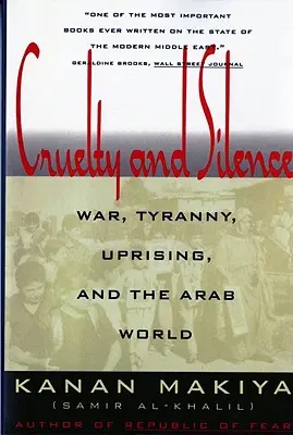 Okrucieństwo i cisza: Wojna, tyrania, powstanie i świat arabski - Cruelty and Silence: War, Tyranny, Uprising, and the Arab World