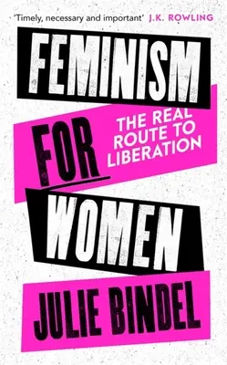 Feminizm dla kobiet: Prawdziwa droga do wyzwolenia - Feminism for Women: The Real Route to Liberation