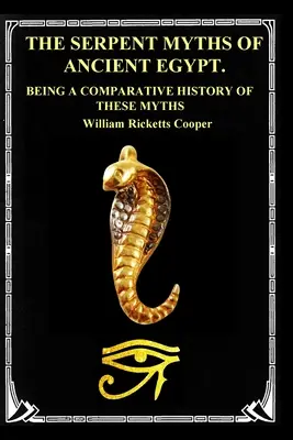 Mity o wężach starożytnego Egiptu: Będąc historią porównawczą tych mitów - The Serpent Myths of Ancient Egypt.: Being a Comparative History of These Myths