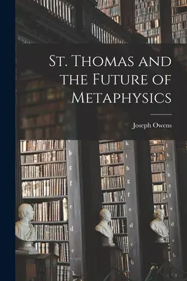 Święty Tomasz i przyszłość metafizyki - St. Thomas and the Future of Metaphysics