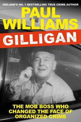 Gilligan: Szef mafii, który zmienił oblicze przestępczości zorganizowanej - Gilligan: The Mob Boss Who Changed the Face of Organized Crime