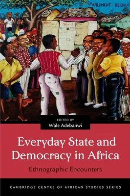 Codzienność państwa i demokracji w Afryce: Spotkania etnograficzne - Everyday State and Democracy in Africa: Ethnographic Encounters