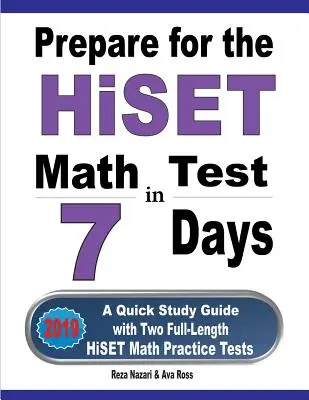 Przygotuj się do testu matematycznego HiSET w 7 dni: Szybki przewodnik do nauki z dwoma pełnowymiarowymi testami HiSET Math - Prepare for the HiSET Math Test in 7 Days: A Quick Study Guide with Two Full-Length HiSET Math Practice Tests