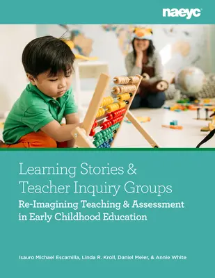 Historie edukacyjne i grupy badawcze nauczycieli: Ponowne wyobrażenie sobie nauczania i oceniania w edukacji wczesnoszkolnej - Learning Stories and Teacher Inquiry Groups: Re-Imagining Teaching and Assessment in Early Childhood Education