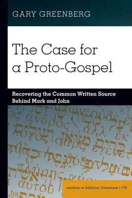 The Case for a Proto-Gospel; Odzyskiwanie wspólnego źródła pisanego za Markiem i Janem - The Case for a Proto-Gospel; Recovering the Common Written Source Behind Mark and John