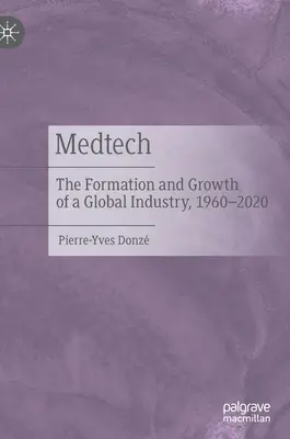 Medtech: Kształtowanie się i rozwój globalnego przemysłu, 1960-2020 - Medtech: The Formation and Growth of a Global Industry, 1960-2020