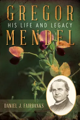 Gregor Mendel: jego życie i dziedzictwo - Gregor Mendel: His Life and Legacy