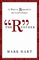 The R Father: 14 sposobów na odpowiedź na Modlitwę Pańską - The R Father: 14 Ways to Respond to the Lord's Prayer