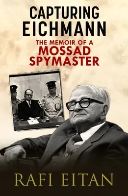 Schwytać Eichmanna: wspomnienia szpiega Mosadu - Capturing Eichmann: The Memoirs of a Mossad Spymaster