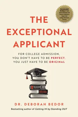 Wyjątkowy kandydat: Aby dostać się na studia, nie musisz być doskonały, wystarczy, że będziesz oryginalny - The Exceptional Applicant: For College Admission, You Don't Have to Be Perfect, You Just Have to Be Original