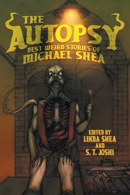Autopsja: najlepsze dziwne opowiadania Michaela Shea - The Autopsy: Best Weird Stories of Michael Shea